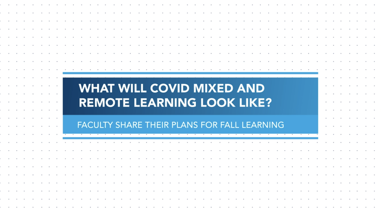 Text image reading "What will COVID mixed and remote learning look like? Faculty share their plans for fall learning."
